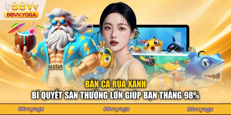 Bắn Cá Rùa Xanh - Bí Quyết Săn Thưởng Lớn Giúp Bạn Thắng 98%