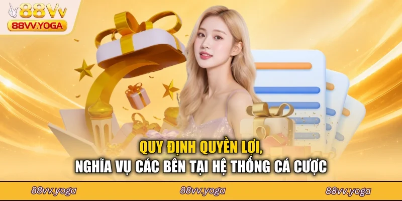 Quy định quyền lợi, nghĩa vụ các bên tại hệ thống cá cược