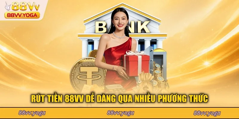 Rút tiền 88VV dễ dàng qua nhiều phương thức
